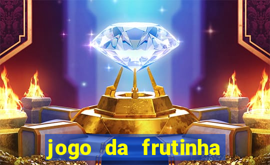 jogo da frutinha de ganhar dinheiro